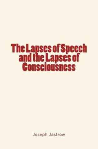 Cover of The Lapses of Speech and the Lapses of Consciousness