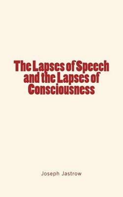 Book cover for The Lapses of Speech and the Lapses of Consciousness