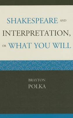 Book cover for Shakespeare and Interpretation, or What You Will