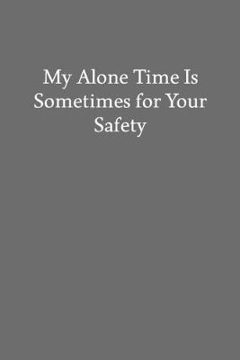 Book cover for My Alone Time Is Sometimes for Your Safety