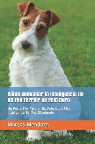 Cover of Como Aumentar la Inteligencia de Un Fox Terrier De Pelo Duro