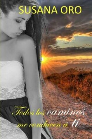 Cover of Todos los caminos me conducen a ti