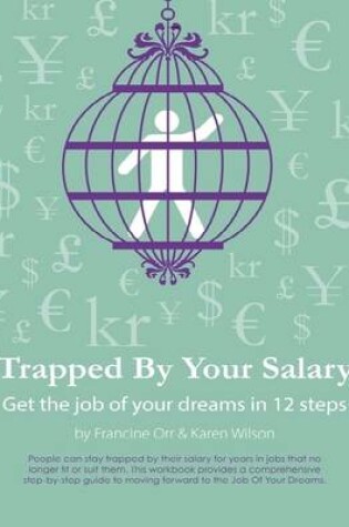 Cover of Trapped By Your Salary - Get the Job of Your Dreams In 12 Steps