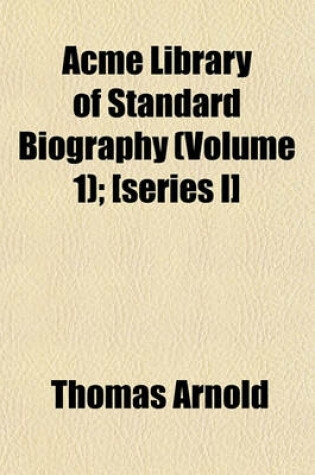 Cover of Acme Library of Standard Biography (Volume 1); [Series I]