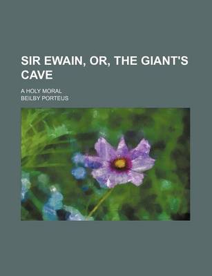 Book cover for Sir Ewain, Or, the Giant's Cave; A Holy Moral