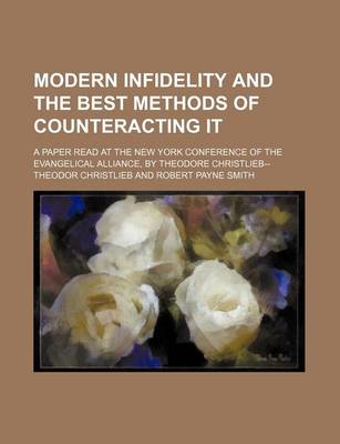 Book cover for Modern Infidelity and the Best Methods of Counteracting It; A Paper Read at the New York Conference of the Evangelical Alliance, by Theodore Christlieb--