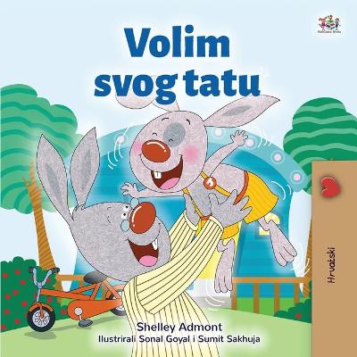 Cover of I Love My Dad (Croatian Children's Book)
