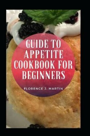 Cover of Guide To Appetite Cookbook For Beginners