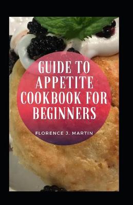 Book cover for Guide To Appetite Cookbook For Beginners