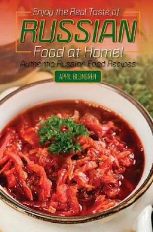Cover of Enjoy the Real Taste of Russian Food at Home!
