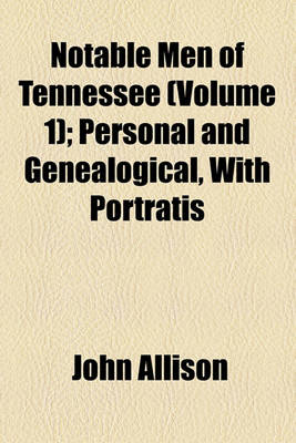 Book cover for Notable Men of Tennessee (Volume 1); Personal and Genealogical, with Portratis