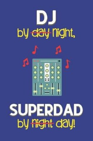 Cover of DJ by night, Superdad by day!