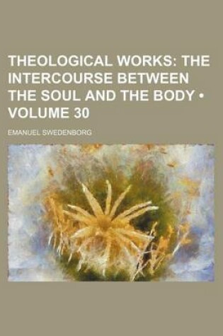 Cover of Theological Works (Volume 30); The Intercourse Between the Soul and the Body