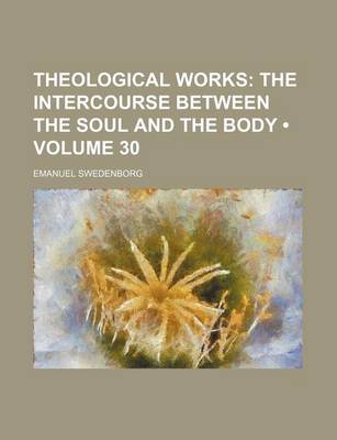 Book cover for Theological Works (Volume 30); The Intercourse Between the Soul and the Body