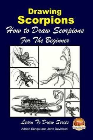 Cover of Drawing Scorpions - How to Draw Scorpions For the Beginner