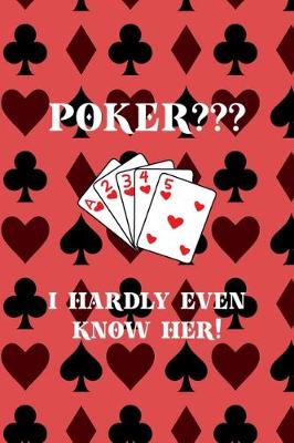 Book cover for Poker? I Hardly Even Know Her