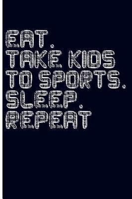 Book cover for Eat. Take Kids to Sports. Sleep. Repeat