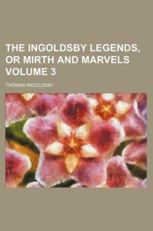 Cover of The Ingoldsby Legends, or Mirth and Marvels Volume 3