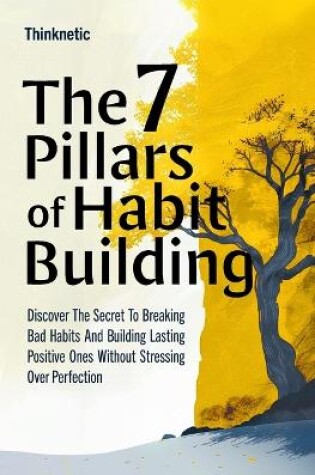 Cover of The 7 Pillars Of Habit Building