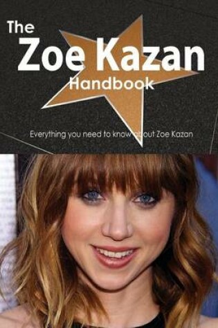 Cover of The Zoe Kazan Handbook - Everything You Need to Know about Zoe Kazan