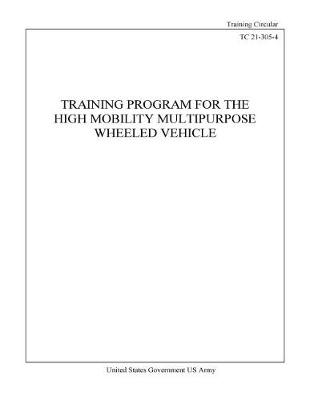 Book cover for Training Circular TC 21-305-4 Training Program For The High Mobility Multipurpose Wheeled Vehicle