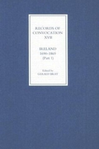 Cover of Records of Convocation XVII: Ireland, 1690-1869, Part 1