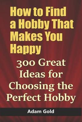 Book cover for How to Find a Hobby That Makes You Happy