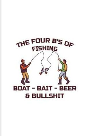 Cover of The Four B's Of Fishing Boat Bait Beer Bullshit