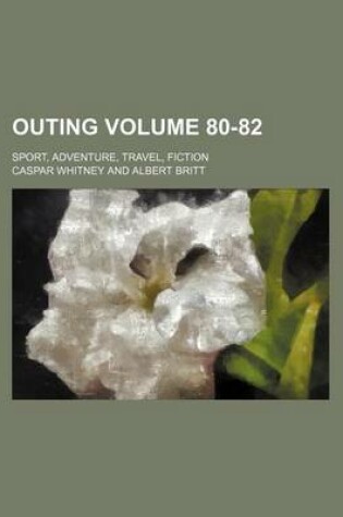 Cover of Outing Volume 80-82; Sport, Adventure, Travel, Fiction