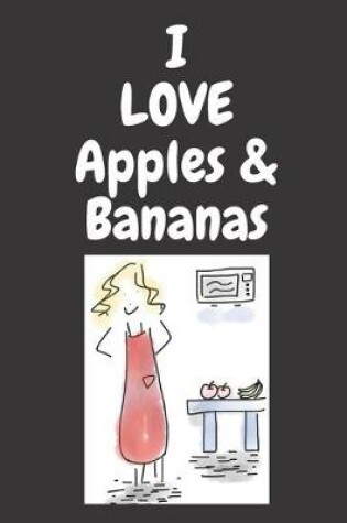 Cover of I Love Apples & Bananas