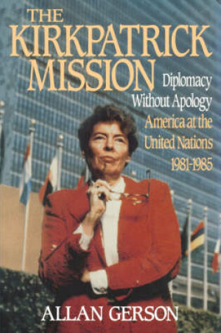 Cover of Kirkpatrick Mission (Diplomacy Wo Apology Ame at the United Nations 1981 to 85