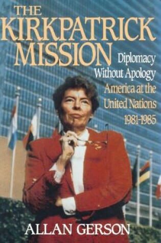 Cover of Kirkpatrick Mission (Diplomacy Wo Apology Ame at the United Nations 1981 to 85