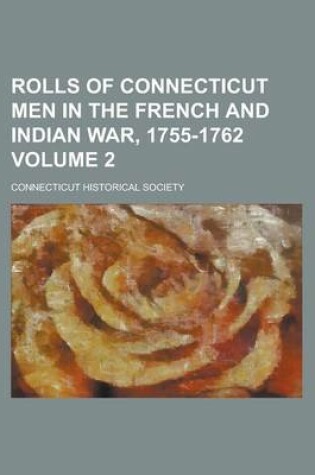 Cover of Rolls of Connecticut Men in the French and Indian War, 1755-1762 Volume 2