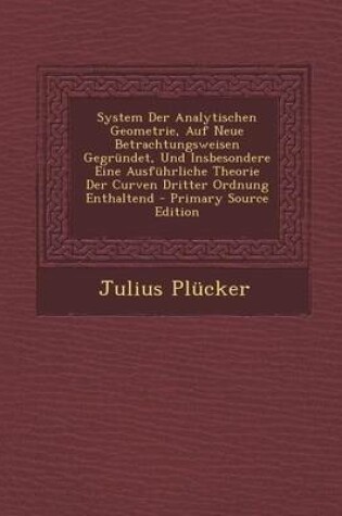 Cover of System Der Analytischen Geometrie, Auf Neue Betrachtungsweisen Gegrundet, Und Insbesondere Eine Ausfuhrliche Theorie Der Curven Dritter Ordnung Enthaltend - Primary Source Edition