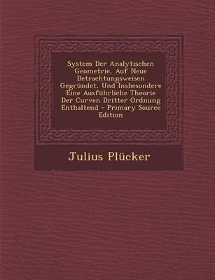 Book cover for System Der Analytischen Geometrie, Auf Neue Betrachtungsweisen Gegrundet, Und Insbesondere Eine Ausfuhrliche Theorie Der Curven Dritter Ordnung Enthaltend - Primary Source Edition