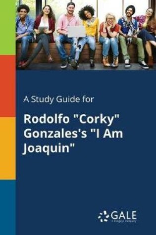 Cover of A Study Guide for Rodolfo "Corky" Gonzales's "I Am Joaquin"