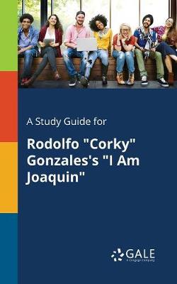 Book cover for A Study Guide for Rodolfo "Corky" Gonzales's "I Am Joaquin"