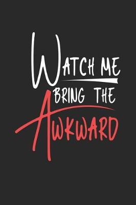 Book cover for Watch Me Bring the Awkward