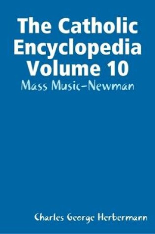 Cover of The Catholic Encyclopedia Volume 10: Mass Music-Newman