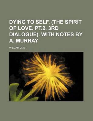Book cover for Dying to Self. (the Spirit of Love. PT.2. 3rd Dialogue). with Notes by A. Murray