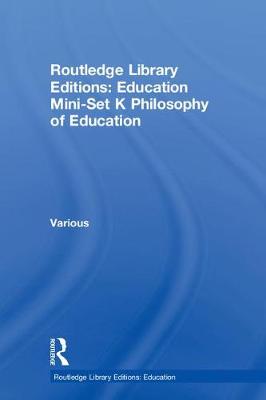 Book cover for Routledge Library Editions: Education Mini-Set K Philosophy of Education