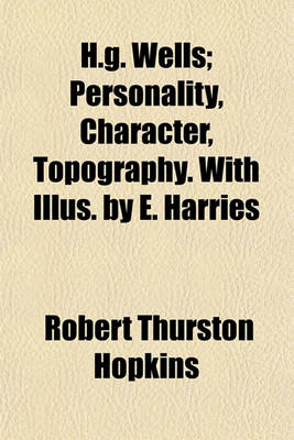 Book cover for H.G. Wells; Personality, Character, Topography. with Illus. by E. Harries