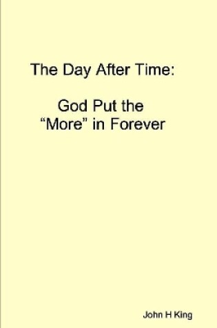 Cover of The Day After Time: God Put The 'More' in Forever