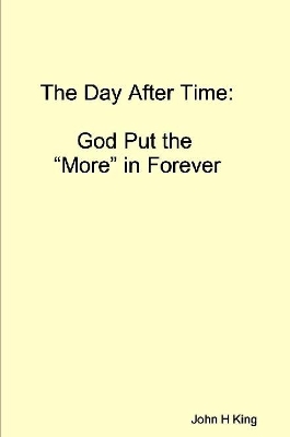 Book cover for The Day After Time: God Put The 'More' in Forever