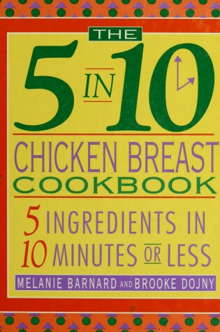 Cover of The 5 in 10 Chicken Breast Cookbook