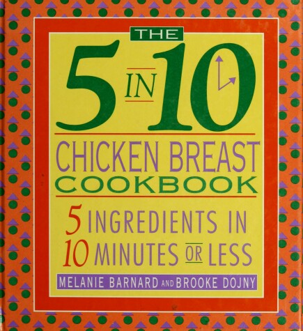 Book cover for The 5 in 10 Chicken Breast Cookbook