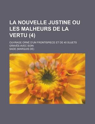 Book cover for La Nouvelle Justine Ou Les Malheurs de La Vertu; Ouvrage Orne D'Un Frontispiece Et de 40 Sujets Graves Avec Soin (4)