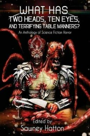 Cover of What Has Two Heads, Ten Eyes, and Terrifying Table Manners?