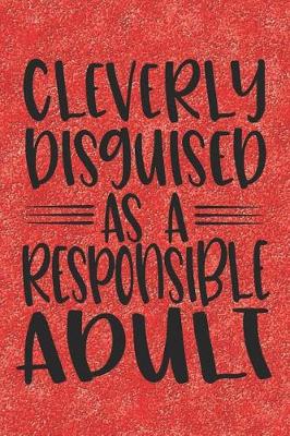 Book cover for Cleverly Disguised As A Responsible Adult