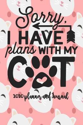Book cover for 2020 Planner and Journal - Sorry I Have Plans With My Cat